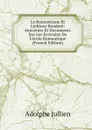Le Romantisme Et L.editeur Renduel: Souvenirs Et Documents Sur Les Ecrivains De L.ecole Romantique (French Edition) - Adolphe Jullien