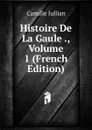 Histoire De La Gaule ., Volume 1 (French Edition) - Camille Jullian