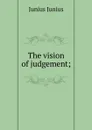 The vision of judgement; - Junius Junius