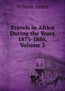 Travels in Africa During the Years 1875-1886, Volume 3 - Wilhelm Junker