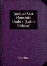 Junius: Stat Nominis Umbra (Latin Edition) - Junius