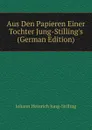 Aus Den Papieren Einer Tochter Jung-Stilling.s (German Edition) - Johann Heinrich Jung-Stilling