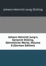 Johann Heinrich Jung.s, Genannt Stilling, Sammtliche Werke, Volume 8 (German Edition) - Johann Heinrich Jung-Stilling
