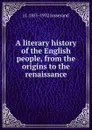 A literary history of the English people, from the origins to the renaissance - J. J. Jusserand