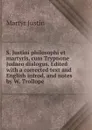 S. Justini philosophi et martyris, cum Trypnone Judaeo dialogus. Edited with a corrected text and English introd. and notes by W. Trollope - Martyr Justin