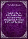 Histoire De La Revolution Des Pays Bas Sous Philippe Ii, Volume 2 (French Edition) - Théodore Juste