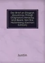 Der Brief an Diognet (Goustinou Pros. Diognyton) Herausg. Und Bearb. Von W.a. Hollenberg (German Edition) - Justin