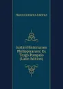 Iustini Historiarum Philippicarum: Ex Trogo Pompeio (Latin Edition) - Marcus Junianus Justinus