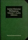 Justini Historiae Philippicae, Volume 1 (Latin Edition) - Marcus Junianus Justinus