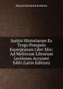 Justini Historiarum Ex Trogo Pompeio Excerptarum Libri Xliv: Ad Meliorum Librorum Lectiones Accurate Editi (Latin Edition) - Marcus Junianus Justinus