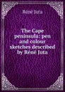 The Cape peninsula: pen and colour sketches described by Rene Juta - Réné Juta
