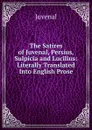 The Satires of Juvenal, Persius, Sulpicia and Lucilius: Literally Translated Into English Prose - Juvenal