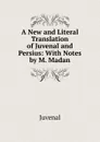 A New and Literal Translation of Juvenal and Persius: With Notes by M. Madan - Juvenal