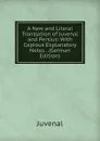 A New and Literal Translation of Juvenal and Persius: With Copious Explanatory Notes . (German Edition) - Juvenal