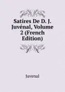 Satires De D. J. Juvenal, Volume 2 (French Edition) - Juvenal
