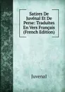Satires De Juvenal Et De Perse: Traduites En Vers Francais (French Edition) - Juvenal
