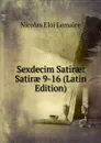 Sexdecim Satirae: Satirae 9-16 (Latin Edition) - Nicolas Eloi Lemaire