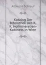 Katalog Der Bibliothek Des K.K. Hofmineralien-Kabinets in Wien - Albrecht Schrauf