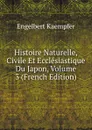 Histoire Naturelle, Civile Et Ecclesiastique Du Japon, Volume 3 (French Edition) - Engelbert Kaempfer