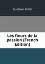 Les fleurs de la passion (French Edition) - Gustave Kahn