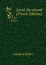 Sarah Bernhardt (French Edition) - Gustave Kahn