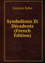 Symbolistes Et Decadents (French Edition) - Gustave Kahn