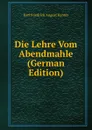 Die Lehre Vom Abendmahle (German Edition) - Karl Friedrich August Kahnis