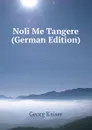 Noli Me Tangere (German Edition) - Georg Kaiser