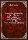 Amtliche Sammlung Der Altern Eidgenossischen Abschiede: Von 1421 Bis 1477 (German Edition) - Jakob Kaiser