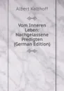 Vom Inneren Leben: Nachgelassene Predigten (German Edition) - Albert Kalthoff