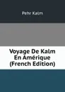 Voyage De Kalm En Amerique (French Edition) - Pehr Kalm