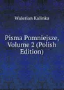 Pisma Pomniejsze, Volume 2 (Polish Edition) - Walerian Kalinka