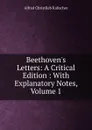 Beethoven.s Letters: A Critical Edition : With Explanatory Notes, Volume 1 - Alfred Christlieb Kalischer