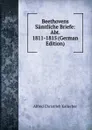 Beethovens Samtliche Briefe: Abt. 1811-1815 (German Edition) - Alfred Christlieb Kalischer