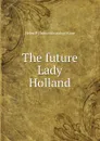 The future Lady Holland - Helen P. [from old catalog] Kane