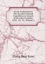 Arctic Explorations: The Second Grinnell Expedition in Search of Sir John Franklin, 1853, .54, .55, Volume 2 - Elisha Kent Kane