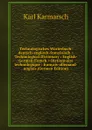 Technologisches Worterbuch: deutsch-englisch-franzosisch . Technological Dictionary : English-German-French . Dictionnaire technologique : francais-allemand-anglais (German Edition) - Karl Karmarsch