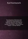 Technologisches Worterbuch Der Deutschen, Franzosischen Und Englischen Sprache: Mit Bezug Auf Gewerbe, Physik, Chemie, Nautik, Bergbau, Mineralogie . Wissenschaften, Volume 1 (German Edition) - Karl Karmarsch