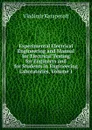 Experimental Electrical Engineering and Manual for Electrical Testing for Engineers and for Students in Engineering Laboratories, Volume 1 - Vladimir Karapetoff