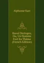 Raoul Desloges; Ou, Un Homme Fort En Theme (French Edition) - Karr Alphonse