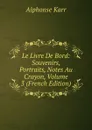 Le Livre De Bord: Souvenirs, Portraits, Notes Au Crayon, Volume 3 (French Edition) - Karr Alphonse