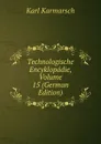 Technologische Encyklopadie, Volume 15 (German Edition) - Karl Karmarsch