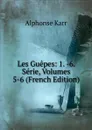 Les Guepes: 1. -6. Serie, Volumes 5-6 (French Edition) - Karr Alphonse