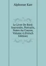Le Livre De Bord: Souvenire, Portraits, Notes Au Crayon, Volume 4 (French Edition) - Karr Alphonse