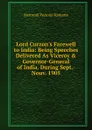 Lord Curzon.s Farewell to India: Being Speeches Delivered As Viceroy . Governor-General of India. During Sept.-Nouv. 1905 - Rustomji Pestonji Karkaria