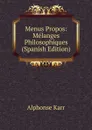 Menus Propos: Melanges Philosophiques (Spanish Edition) - Karr Alphonse