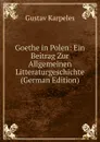 Goethe in Polen: Ein Beitrag Zur Allgemeinen Litteraturgeschichte (German Edition) - Gustav Karpeles