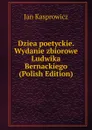 Dziea poetyckie. Wydanie zbiorowe Ludwika Bernackiego (Polish Edition) - Jan Kasprowicz