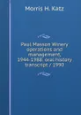 Paul Masson Winery operations and management, 1944-1988: oral history transcript / 1990 - Morris H. Katz