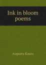 Ink in bloom poems - Augusta Kautz